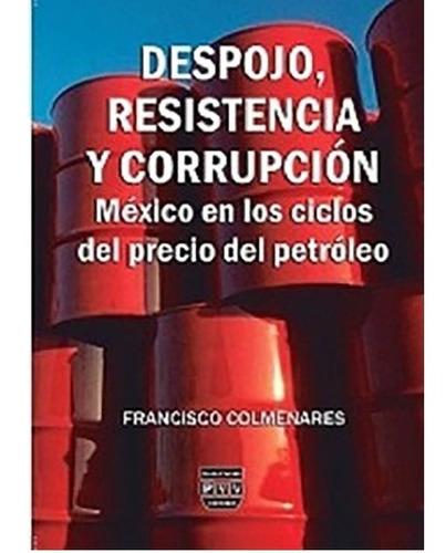 Despojo, Resistencia Y Corrupcion, de Colmenares, Francisco. Editorial Plaza y Valdés Editores en español