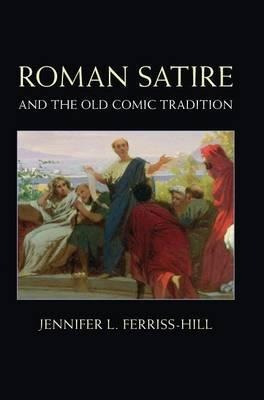 Roman Satire And The Old Comic Tradition - Jennifer L. Fe...