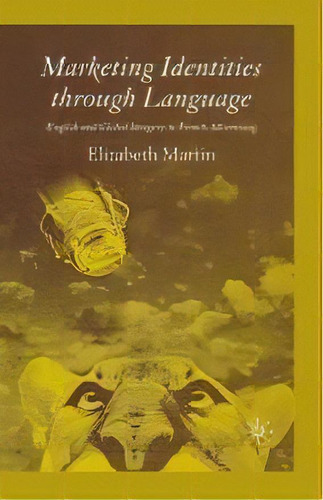 Marketing Identities Through Language : English And Global Imagery In French Advertising, De E. Martin. Editorial Palgrave Macmillan, Tapa Blanda En Inglés