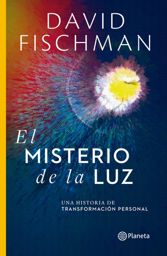 El Misterio De La Luz: Una Historia De Transformación Personal, De David  Fischman. Editorial Planeta, Edición 1 En Español