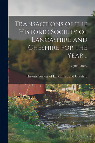 Transactions Of The Historic Society Of Lancashire And Cheshire For The Year ..; 7 (1854-1855), De Historic Society Of Lancashire And Ch. Editorial Legare Street Pr, Tapa Blanda En Inglés