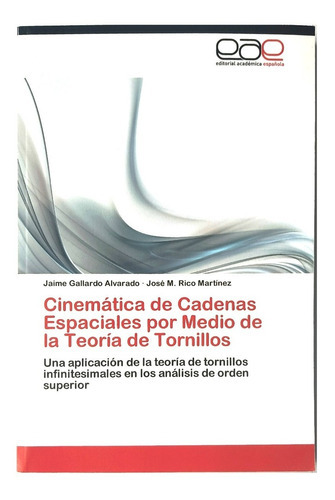 Cinemática De Cademas Espaciales Pro Medio De La Teoría De Tornillos, De Jaime Gallardo Alvarado. Editorial Académica Española, Tapa Blanda En Español, 2012