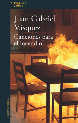 Canciones para el incendio, de Vasquez, Juan Gabriel. Serie Literatura Hispánica Editorial Alfaguara, tapa blanda en español, 2019