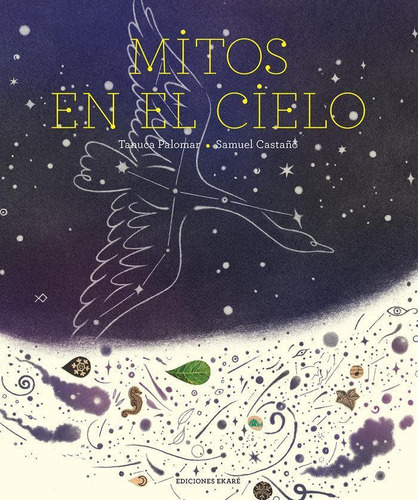 Libro: Mitos En El Cielo. Tanuca Palomar. Ediciones Ekare