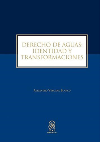 Derecho De Aguas: Identidad Y Transformaciones (spanish Edition), De Vergara Blanco, Alejandro. Editorial Oem, Tapa Blanda En Español