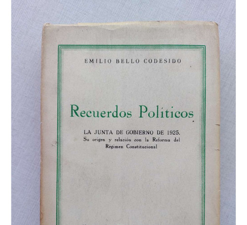 Recuerdos Políticos Emilio Bello 1954 Junta De Gobierno 1925