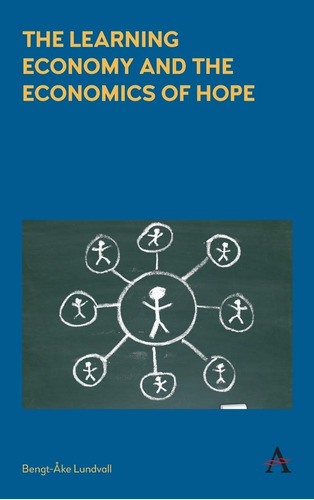 Livro The Learning Economy And The Economics Of Hope The Learning Economy And The Economics Of Hope - Lundvall, Bengt-ake [2016]