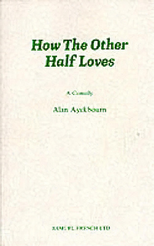 How The Other Half Loves - A Comedy, De Ayckbourn, Alan. Editorial Samuel French Trade, Tapa Blanda En Inglés