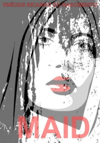 Maid, De Vinícius Ricardo Do Nascimento. Série Não Aplicável, Vol. 1. Editora Clube De Autores, Capa Mole, Edição 1 Em Português, 2011