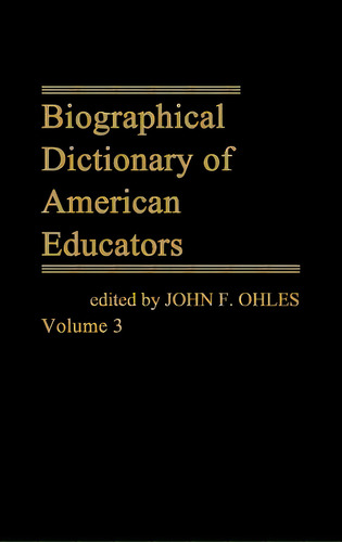 Biographical Dictionary Of American Educators V3, De Ohles, John F.. Editorial Greenwood Pub Group, Tapa Dura En Inglés