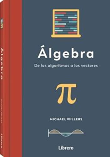 Algebra : De Los Algoritmos A Los Vectores -sin Coleccion-