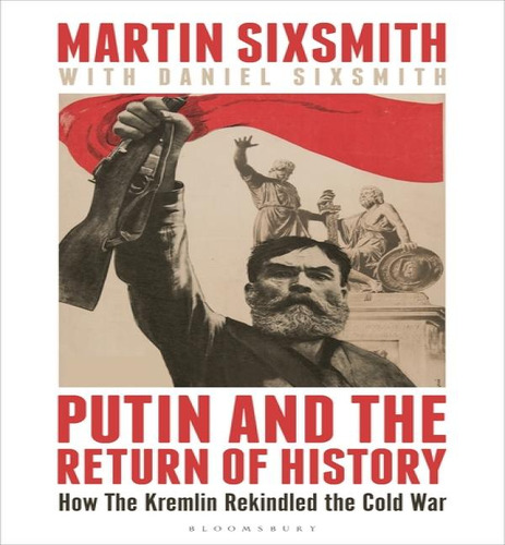 Putin & The Return Of History, De Sixsmith, Martin. Editorial Bloomsbury Continuum En Inglés, 2024