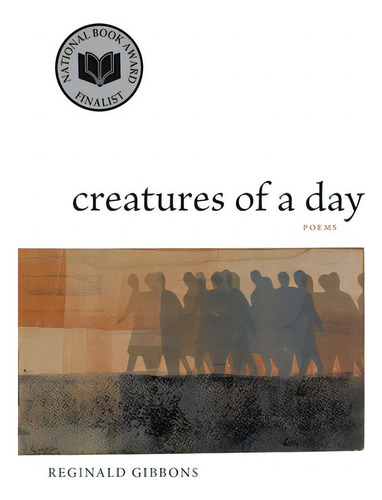 Creatures Of A Day: Poems: Poems, De Gibbons, Reginald., Vol. 1. Editorial Louisiana St Univ Pr, Tapa Blanda En Inglés