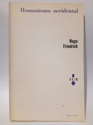 Humanismo Occidental - Hugo Friedrich - Ed: Sur