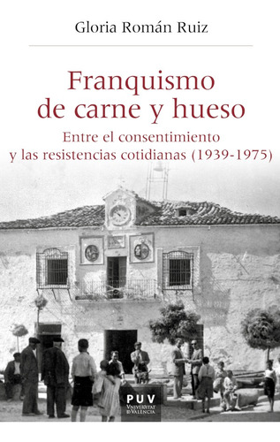 Franquismo De Carne Y Hueso, De Gloria Román Ruiz. Editorial Publicacions De La Universitat De València, Tapa Blanda En Español, 2020