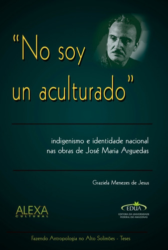 Imagem 1 de 1 de No Soy Un Aculturado: Indigenismo Obras De José M Arguedas