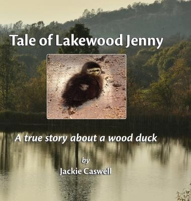 Tale Of Lakewood Jenny : A True Story About A Wood Duck -...