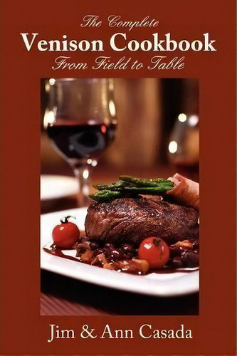 The Complete Venison Cookbook - From Field To Table, De Jim Casada. Editorial High Country Press, Tapa Blanda En Inglés
