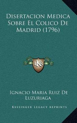 Libro Disertacion Medica Sobre El Colico De Madrid (1796)...