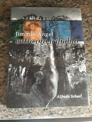 Jimmie Ángel. Entre Oro Y Diablo. Fundación Provincial 2002