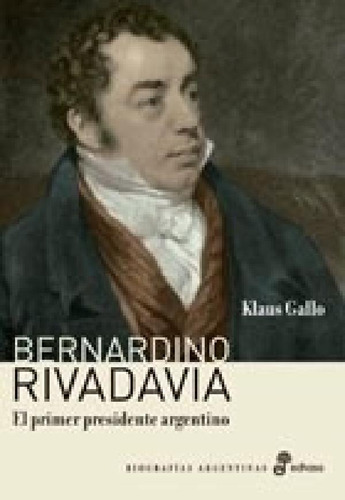 Libro - Bernardino Rivadavia El Primer Presidente Argentino