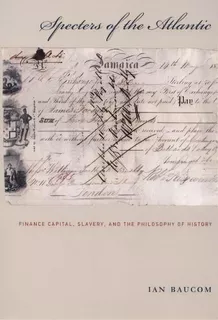 Specters Of The Atlantic : Finance Capital, Slavery, And The Philosophy Of History, De Ian Baucom. Editorial Duke University Press, Tapa Blanda En Inglés