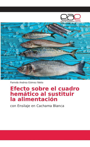 Libro: Efecto Sobre Cuadro Hemático Al Sustituir Alime