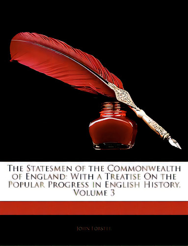 The Statesmen Of The Commonwealth Of England: With A Treatise On The Popular Progress In English ..., De Forster, John. Editorial Nabu Pr, Tapa Blanda En Inglés