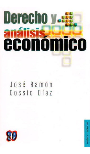 Derecho Y Análisis Económico, De José Ramón Cossío Díaz. Editorial Fondo De Cultura Económica, Tapa Blanda, Edición 2014 En Español