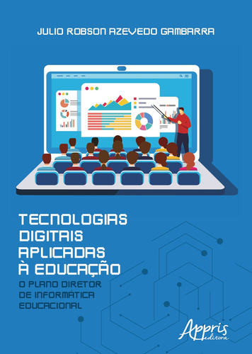 Tecnologias digitais aplicadas a educação: o plano diretor de informática educacional, de Gambarra, Julio Robson Azevedo. Appris Editora e Livraria Eireli - ME, capa mole em português, 2019