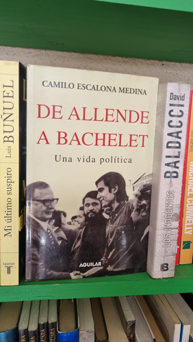 De Allende A Pinochet / Camilo Escalona / Aguilar 