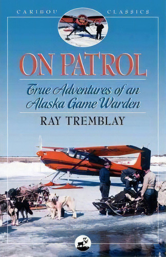 On Patrol, De Ray Tremblay. Editorial Graphic Arts Center Publishing Co, Tapa Blanda En Inglés