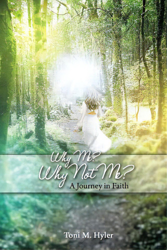 Why Me? Why Not Me?: A Journey In Faith, De Hyler, Toni M.. Editorial Dorrance Pub Co Inc, Tapa Blanda En Inglés