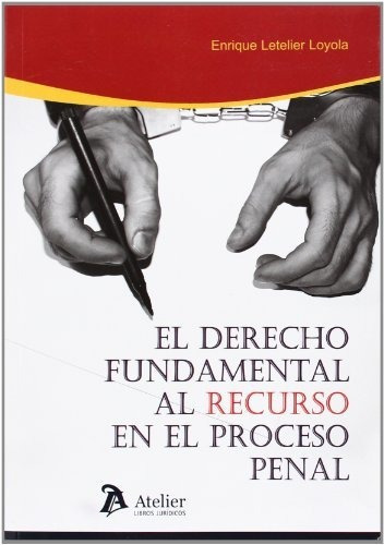 Derecho Fundamental Al Recurso En El Proceso Penal., De Letelier Loyola, Enrique. Editorial Atelier Libros S.a., Tapa Blanda En Español