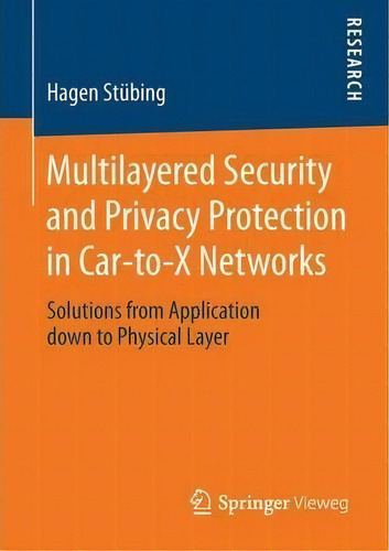 Multilayered Security And Privacy Protection In Car-to-x Networks : Solutions From Application Do..., De Hagen Stubing. Editorial Springer, Tapa Blanda En Inglés