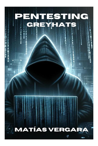 Libro: Pentesting Greyhats: Un Viaje Por La Seguridad