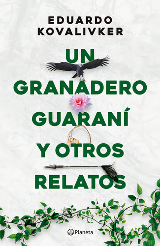 Un Granadero Guaranì Y Otros Relatos, De Eduardo Kovalivker. Editorial Planeta, Tapa Blanda En Español, 2023