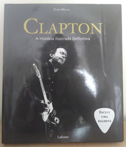 Livro Eric Clapton - A História Ilustrada C/ Palheta