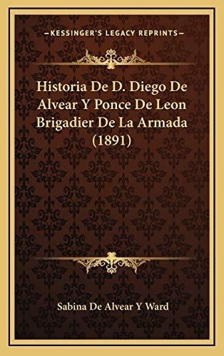 Historia De D. Diego De Alvear Y Ponce De Leon Brigadier De 