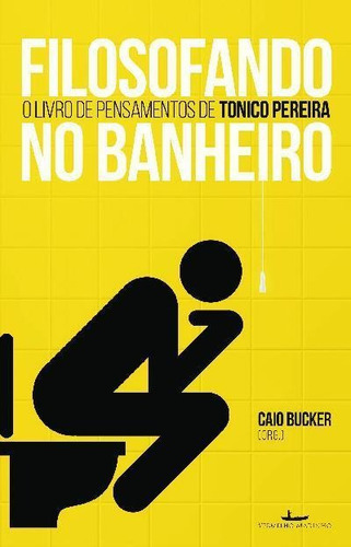 Filosofando No Banheiro: O Livro De Pensamentos De Tonico Pereira - 1ªed.(2022), De Tonico Pereira. Editora Vermelho Marinho, Capa Mole, Edição 1 Em Português, 2022