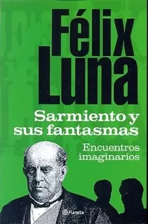 fantasmas japoneses libro Sarmiento y sus fantasmas: Encuentros imaginarios, de Luna Félix. Editorial Planeta, edición 1 en español