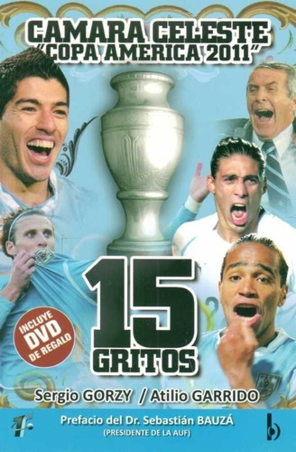 Cámara Celeste Copa América 2011 15 Gritos, De Atilio Garrido. Editorial Ediciones B, Tapa Blanda, Edición 1 En Español