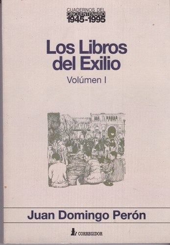 Los Libros Del Exilio (vol.i) - Juan Domingo Perón