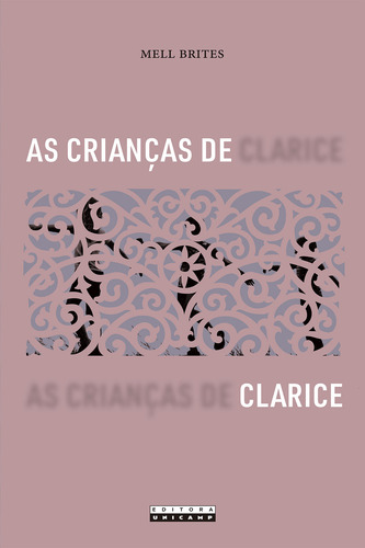 As crianças de Clarice, de Mell Brites. Editora da Unicamp, capa mole em português