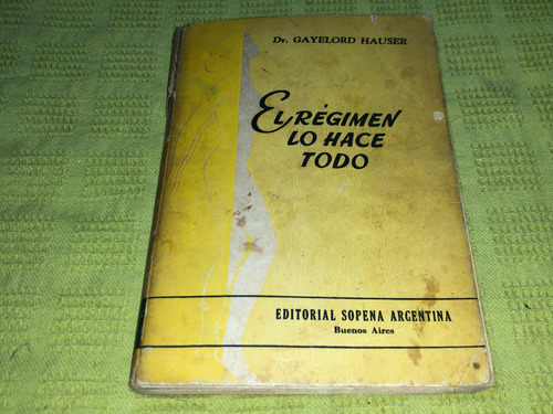 El Regimen Lo Hace Todo - Dr. Gayelord Hauser - Sopena