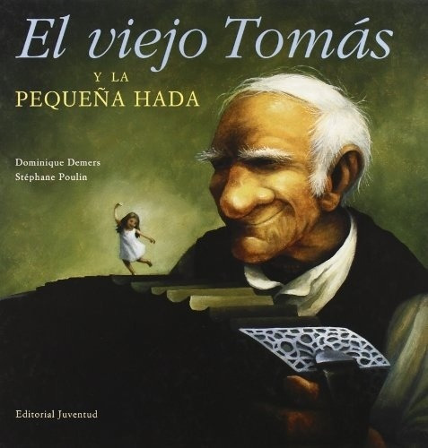 Viejo Tomas Y La Pequeña Hada, El, de Demers-Poulin. Editorial Juventud en español