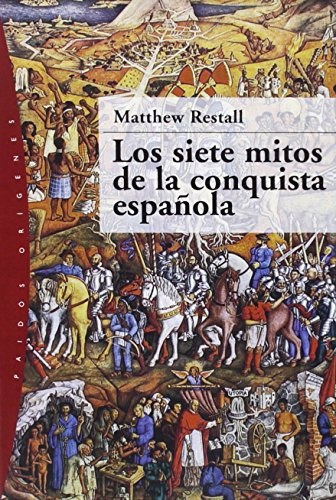 Siete Mitos De La Conquista Española, Los, De Matthew Restall. Editorial Paidós, Tapa Blanda, Edición 1 En Español