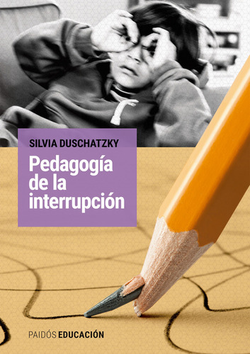 Pedagogía de la interrupción, de Silvia Duschatzky., vol. 1. Editorial PAIDÓS, tapa blanda, edición 1 en español, 2023