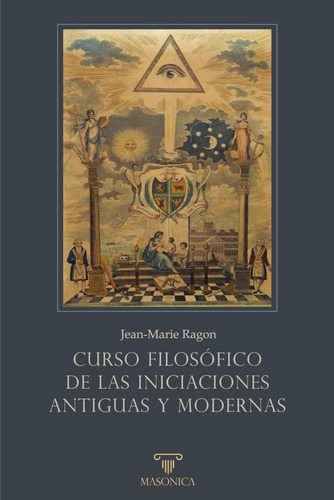 Curso Filosófico De Las Iniciaciones Antiguas Y Modernas