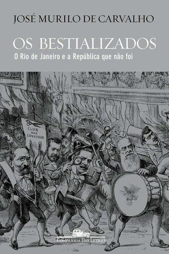 Os Bestializados, De José Murilo De Carvalho. Editora Companhia Das Letras, Capa Mole Em Português, 2019